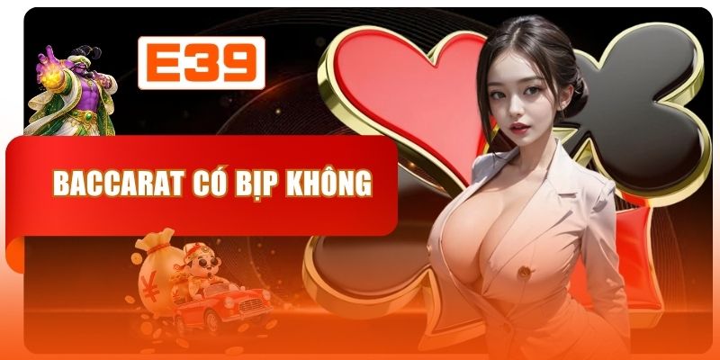 Baccarat Có Bịp Không - Sự Thật Về Tỷ Lệ Thắng Thực Tế