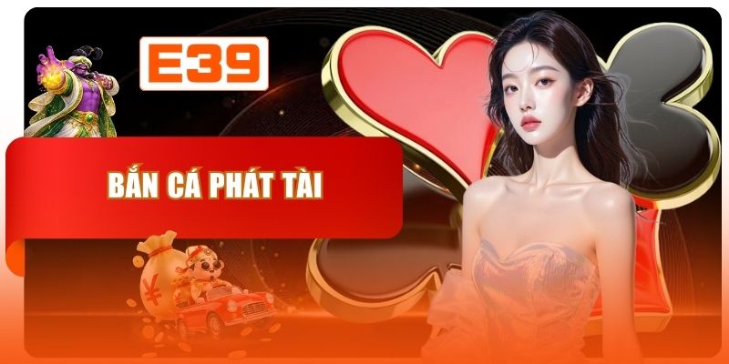 Bắn Cá Phát Tài - Hành Trình Chinh Phục Ngư Trường Kỳ Bí