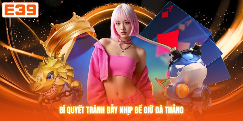 Bí quyết tránh bẫy nhịp để giữ đà thắng