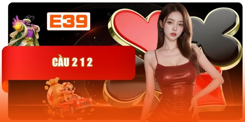 Cầu 2 1 2 - Tuyệt Chiêu Soi Cầu Bất Bại Từ Cao Thủ Lâu Năm
