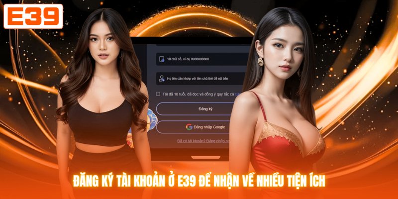 Đăng ký tài khoản ở E39 để nhận về nhiều tiện ích