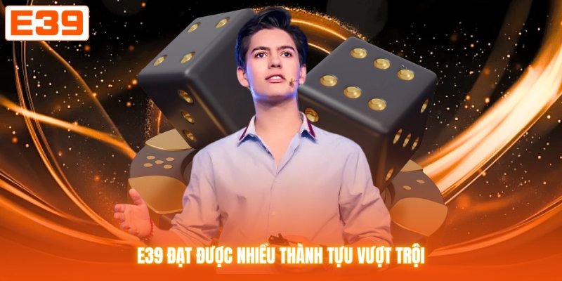 E39 đạt được nhiều thành tựu vượt trội