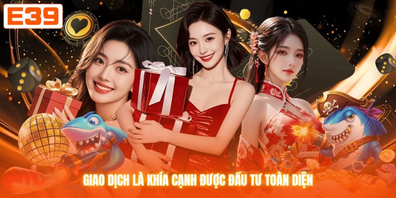 Giao dịch là khía cạnh được đầu tư toàn diện