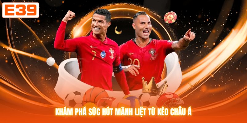 Khám phá sức hút mãnh liệt từ kèo châu Á