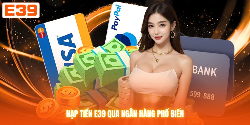 Nạp tiền E39 qua ngân hàng phổ biến
