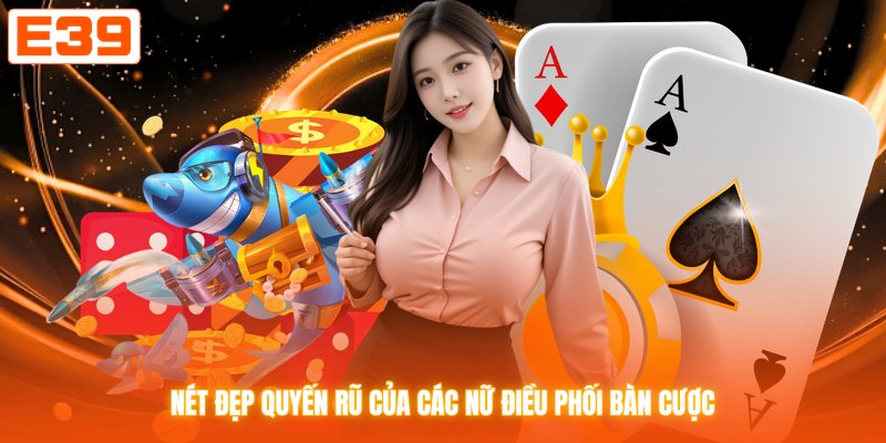 Nét đẹp quyến rũ của các nữ điều phối bàn cược