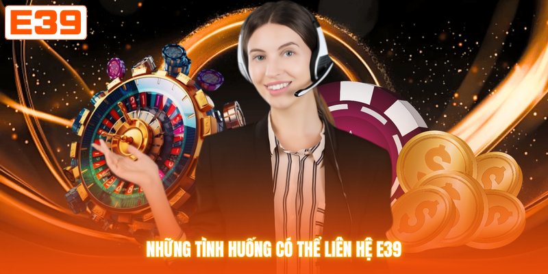 Những tình huống có thể liên hệ E39