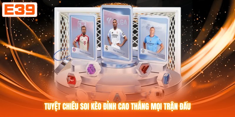 Tuyệt chiêu soi kèo đỉnh cao thắng mọi trận đấu